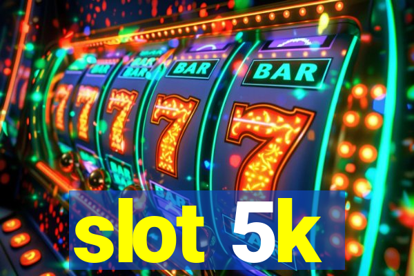 slot 5k