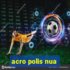 acro polis nua