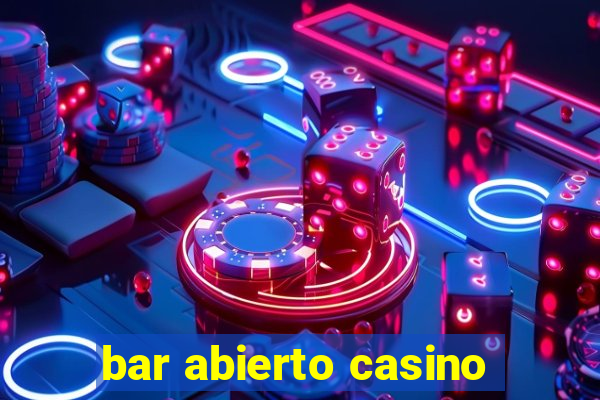 bar abierto casino