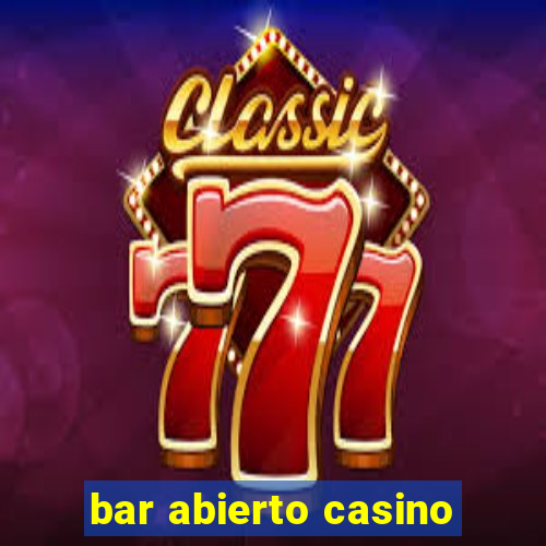 bar abierto casino