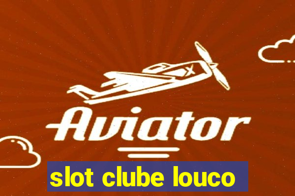 slot clube louco