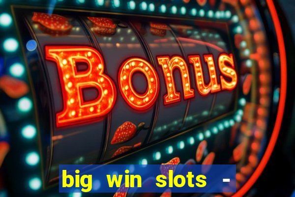 big win slots - slot machines