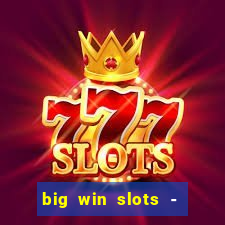 big win slots - slot machines