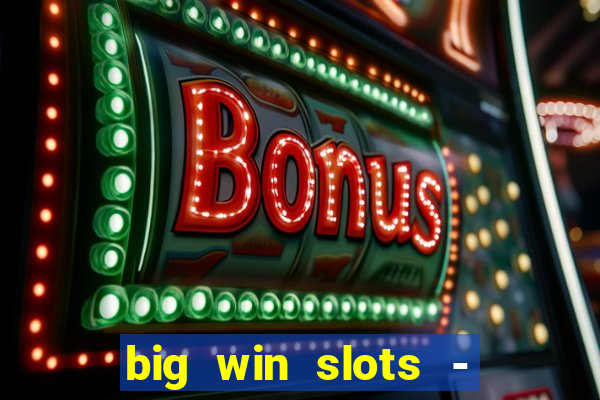 big win slots - slot machines