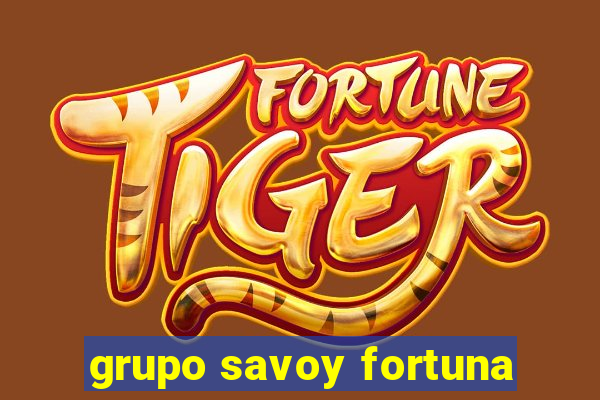 grupo savoy fortuna