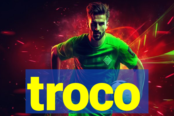 troco