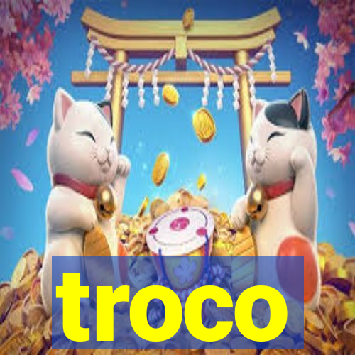 troco