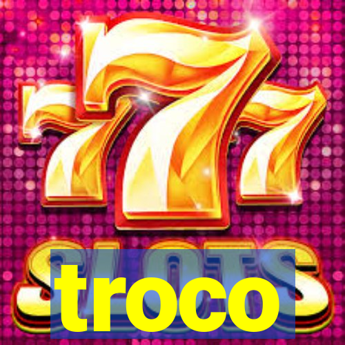 troco