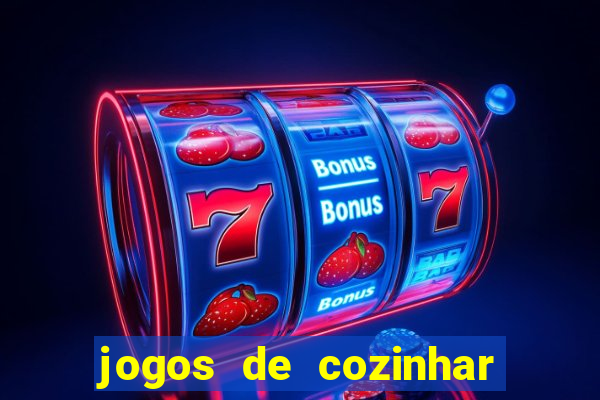 jogos de cozinhar da sara