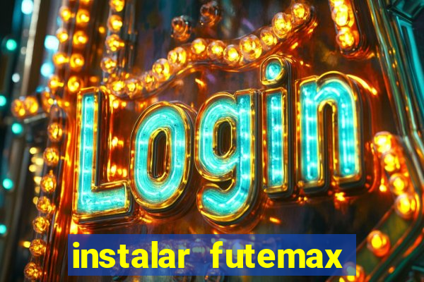 instalar futemax futebol ao vivo