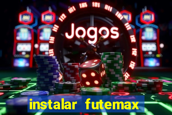 instalar futemax futebol ao vivo