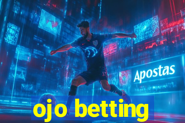 ojo betting