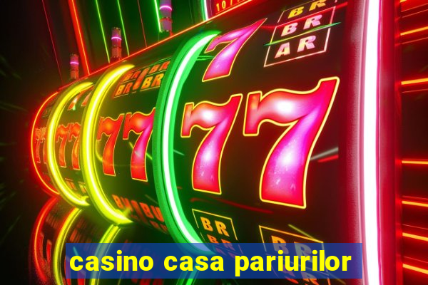 casino casa pariurilor