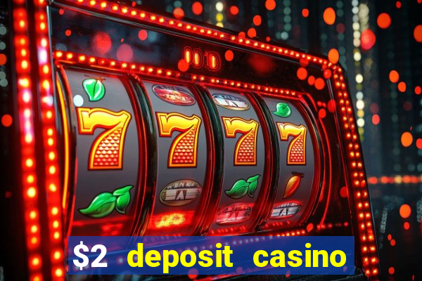 $2 deposit casino free spins