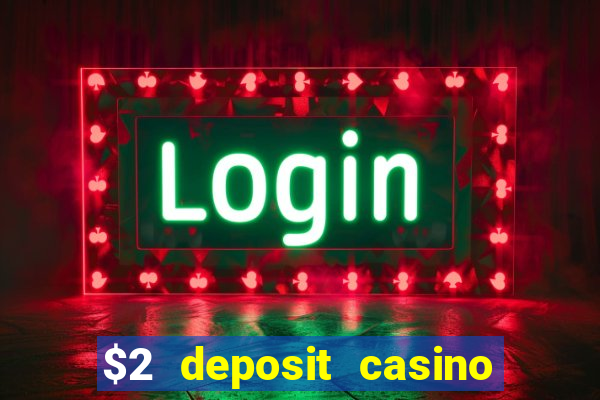 $2 deposit casino free spins