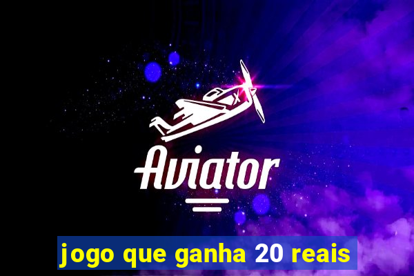 jogo que ganha 20 reais