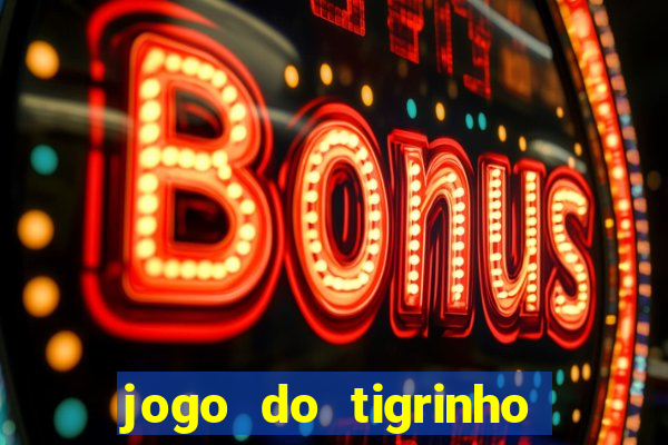 jogo do tigrinho que vem com bonus