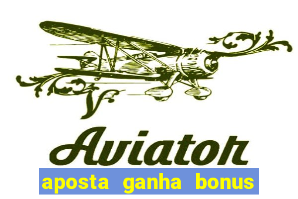 aposta ganha bonus de cadastro