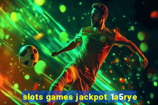 slots games jackpot 1a5rye