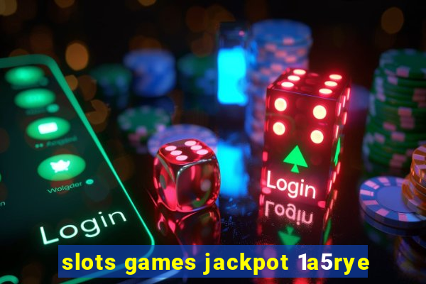 slots games jackpot 1a5rye