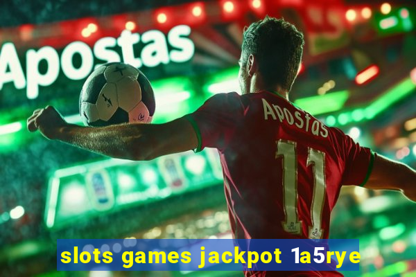 slots games jackpot 1a5rye