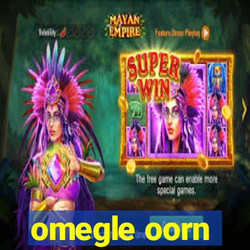 omegle oorn