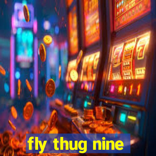 fly thug nine