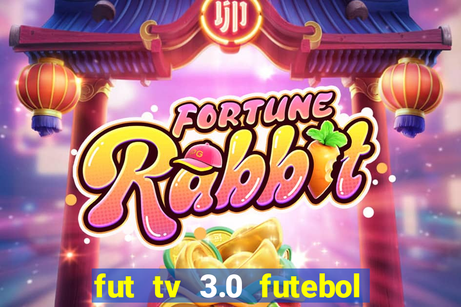 fut tv 3.0 futebol ao vivo