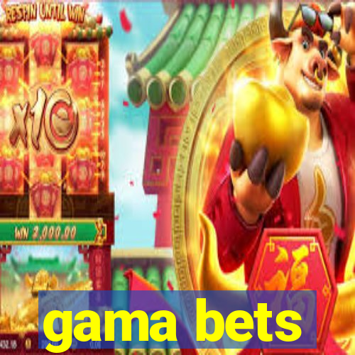 gama bets