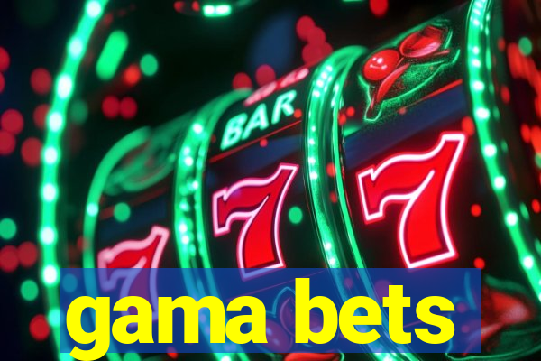 gama bets