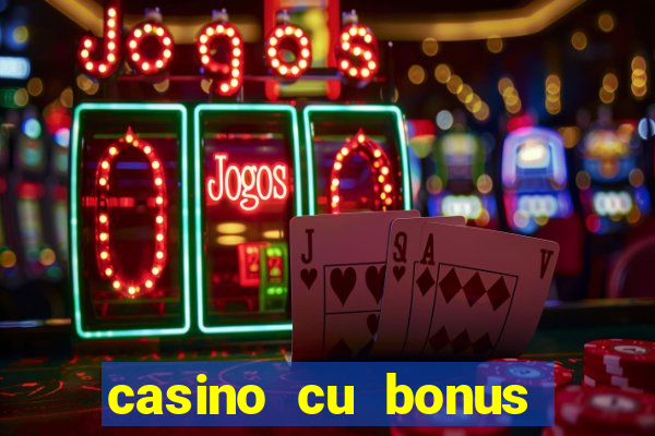 casino cu bonus fara depunere