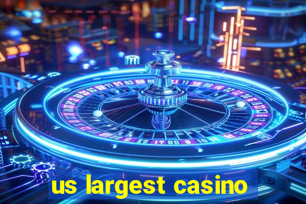 us largest casino