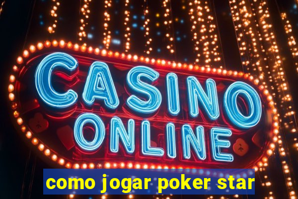 como jogar poker star