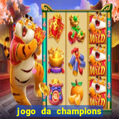 jogo da champions vai passar onde