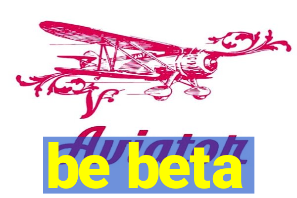 be beta