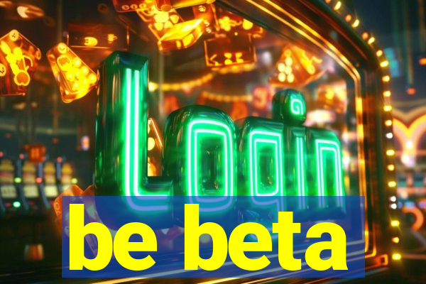 be beta