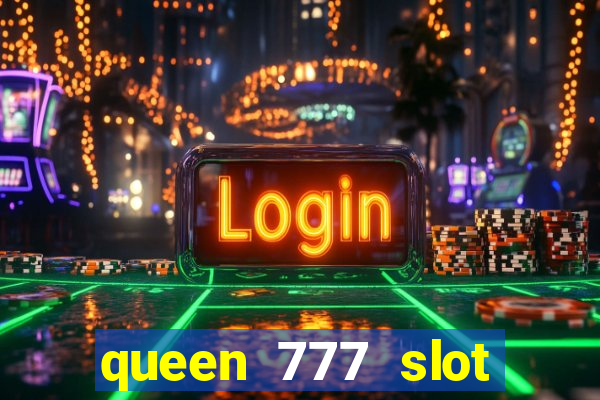 queen 777 slot login register