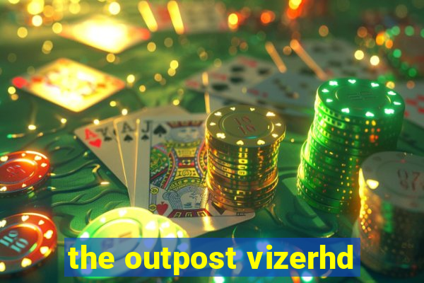 the outpost vizerhd