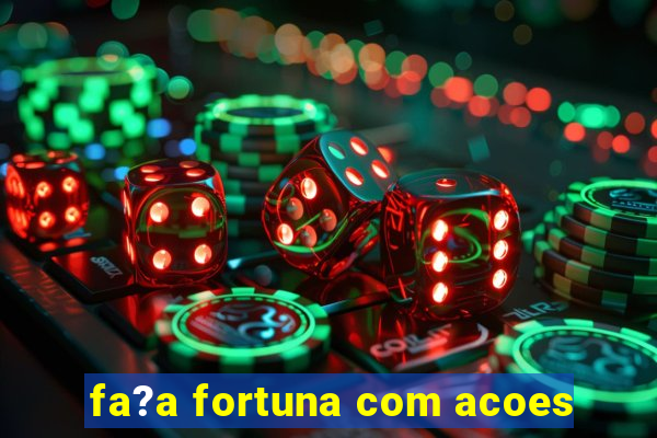 fa?a fortuna com acoes