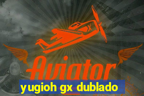 yugioh gx dublado