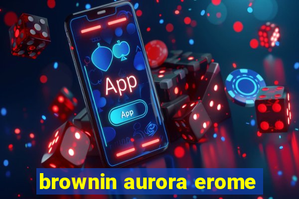 brownin aurora erome