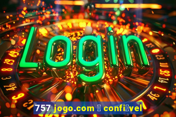 757 jogo.com 茅 confi谩vel