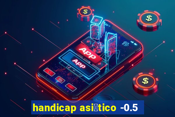 handicap asi谩tico -0.5