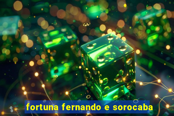 fortuna fernando e sorocaba