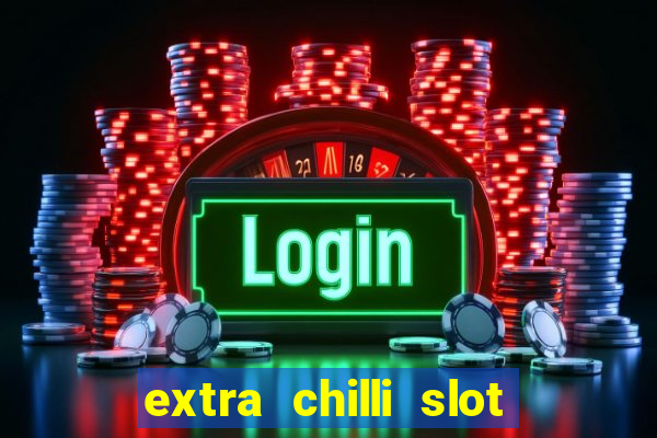 extra chilli slot free play