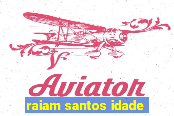 raiam santos idade