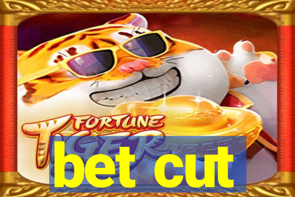 bet cut