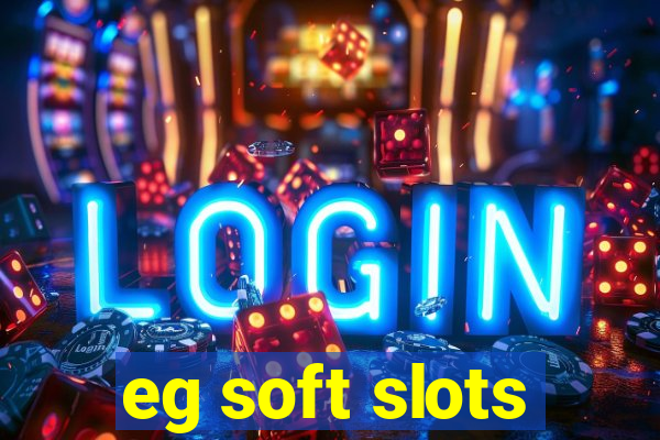 eg soft slots