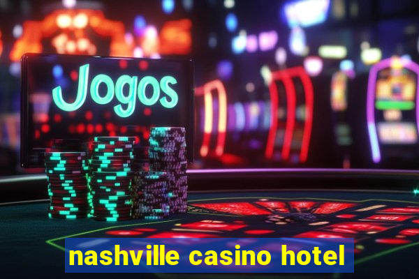 nashville casino hotel