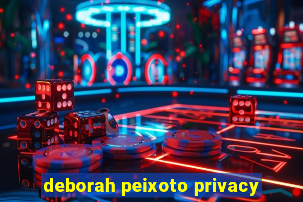 deborah peixoto privacy